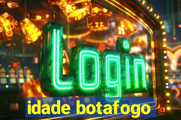 idade botafogo